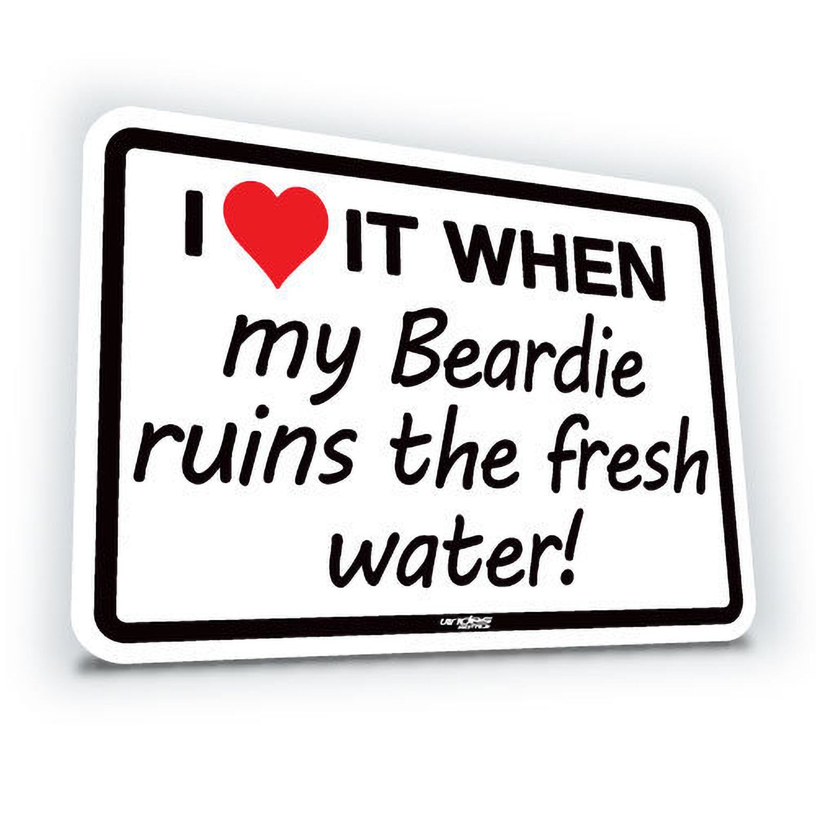 Sticker I Love It When My Beardie Ruins The Fresh Water